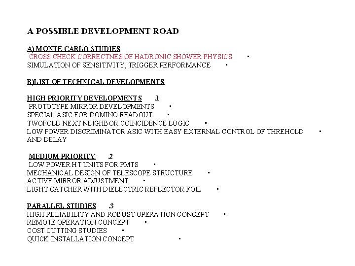 A POSSIBLE DEVELOPMENT ROAD A) MONTE CARLO STUDIES CROSS CHECK CORRECTNES OF HADRONIC SHOWER A POSSIBLE DEVELOPMENT ROAD A) MONTE CARLO STUDIES CROSS CHECK CORRECTNES OF HADRONIC SHOWER