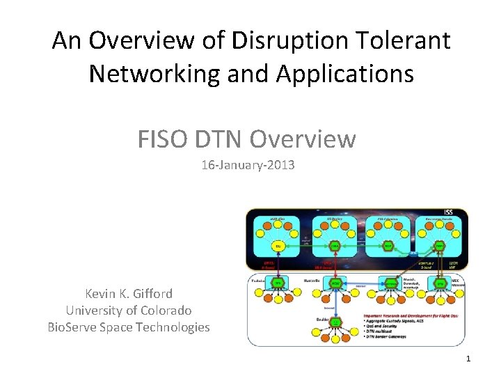 An Overview of Disruption Tolerant Networking and Applications FISO DTN Overview 16 -January-2013 Kevin