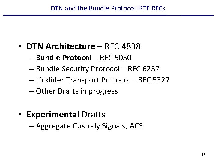 DTN and the Bundle Protocol IRTF RFCs • DTN Architecture – RFC 4838 –