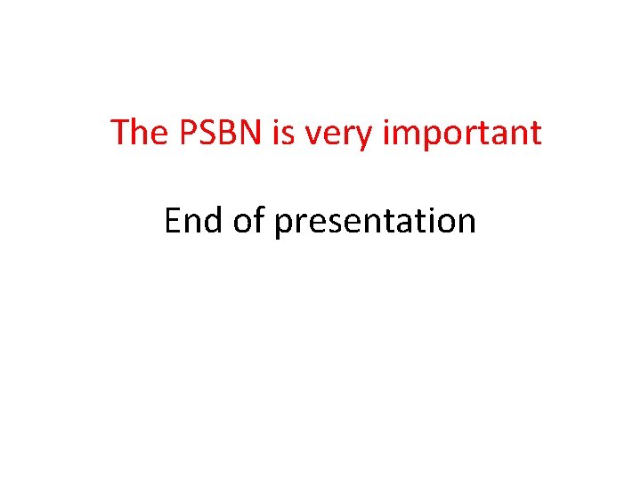 The PSBN is very important End of presentation 