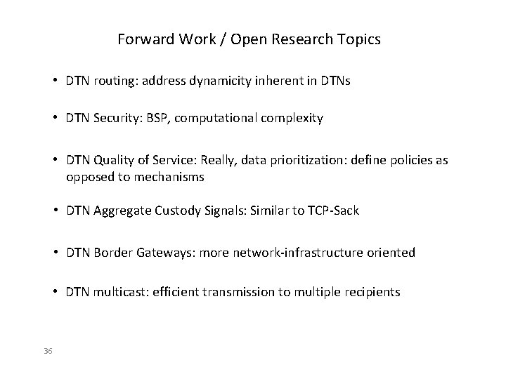 Forward Work / Open Research Topics • DTN routing: address dynamicity inherent in DTNs