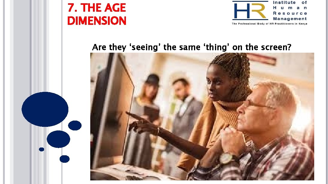 7. THE AGE DIMENSION Are they ‘seeing’ the same ‘thing’ on the screen? 