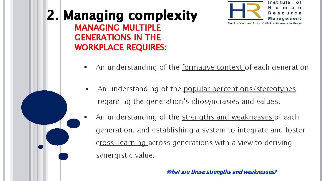 2. Managing complexity MANAGING MULTIPLE GENERATIONS IN THE WORKPLACE REQUIRES: § An understanding of