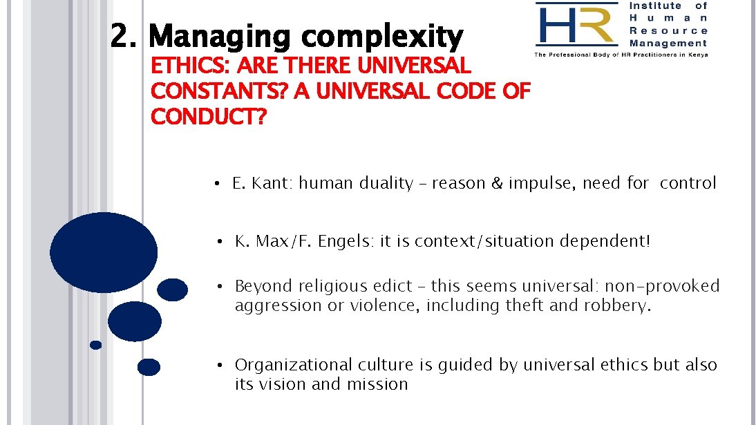 2. Managing complexity ETHICS: ARE THERE UNIVERSAL CONSTANTS? A UNIVERSAL CODE OF CONDUCT? •