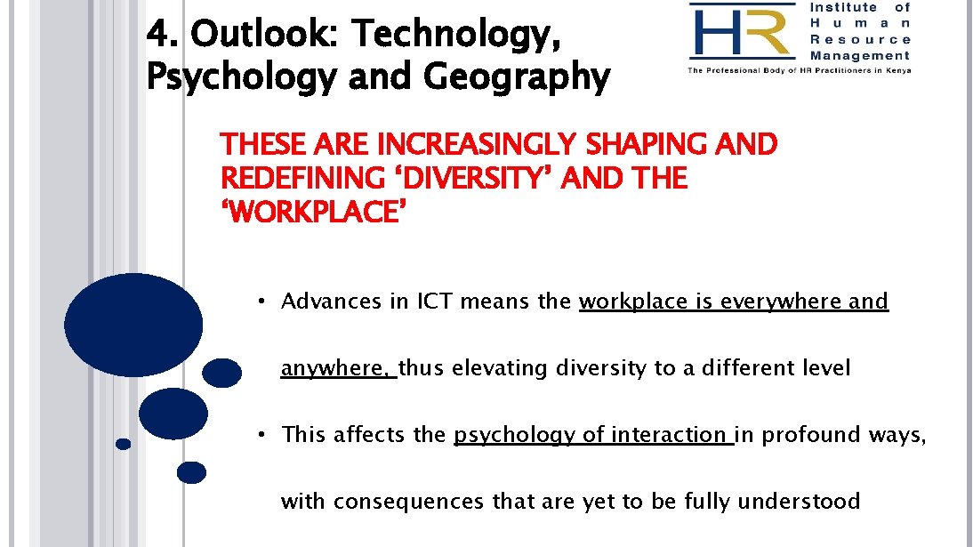 4. Outlook: Technology, Psychology and Geography THESE ARE INCREASINGLY SHAPING AND REDEFINING ‘DIVERSITY’ AND
