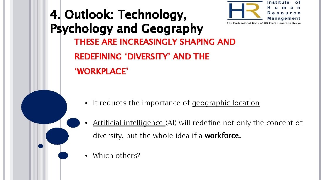 4. Outlook: Technology, Psychology and Geography THESE ARE INCREASINGLY SHAPING AND REDEFINING ‘DIVERSITY’ AND