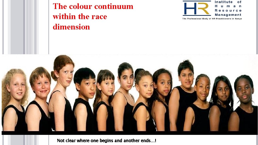 The colour continuum within the race dimension Not clear where one begins and another
