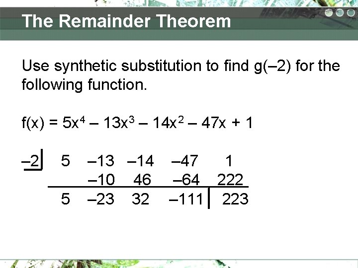 The Remainder Theorem Use synthetic substitution to find g(– 2) for the following function.