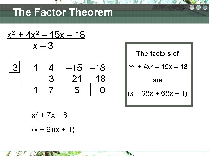 The Factor Theorem x 3 + 4 x 2 – 15 x – 18