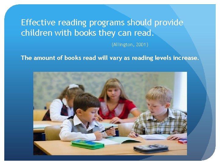 Effective reading programs should provide children with books they can read. (Allington, 2001) The