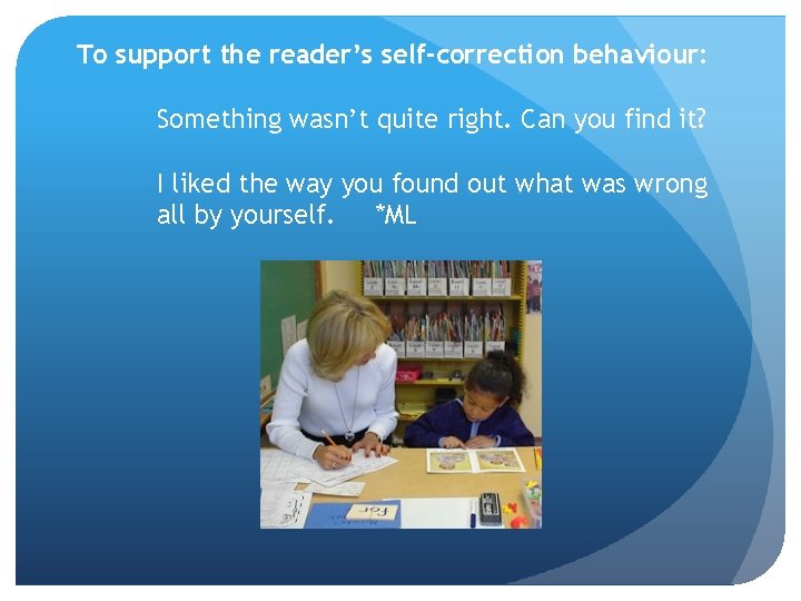 To support the reader’s self-correction behaviour: Something wasn’t quite right. Can you find it?