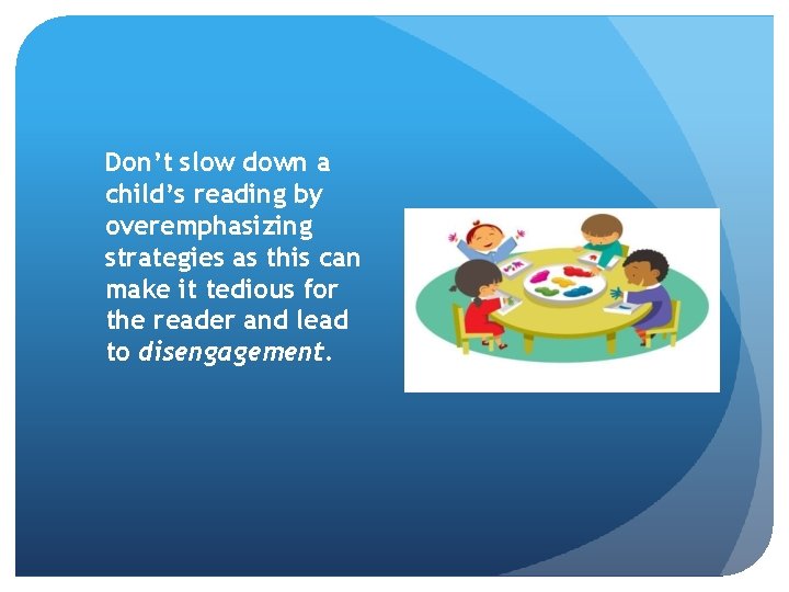 Don’t slow down a child’s reading by overemphasizing strategies as this can make it