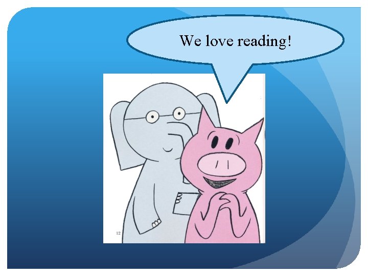 We love reading! 