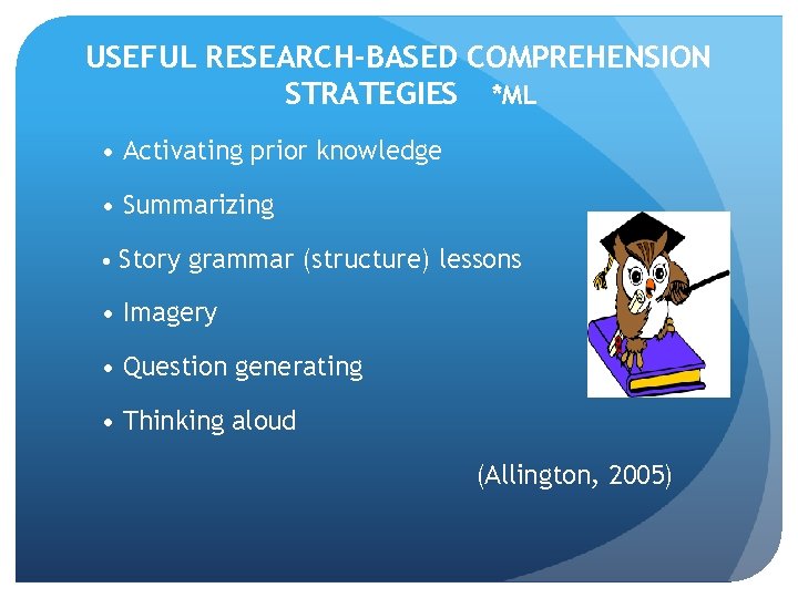USEFUL RESEARCH-BASED COMPREHENSION STRATEGIES *ML • Activating prior knowledge • Summarizing • Story grammar