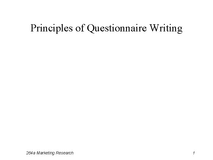 Principles of Questionnaire Writing 264 a Marketing Research 1 