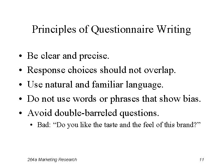 Principles of Questionnaire Writing • • • Be clear and precise. Response choices should