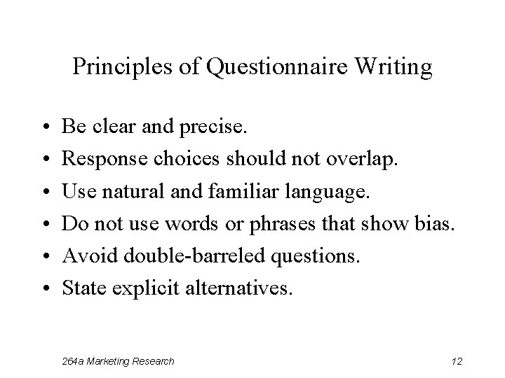 Principles of Questionnaire Writing • • • Be clear and precise. Response choices should