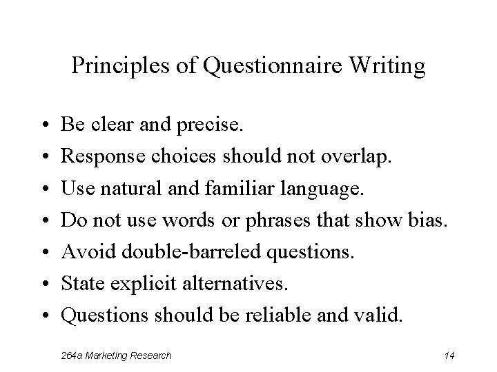 Principles of Questionnaire Writing • • Be clear and precise. Response choices should not