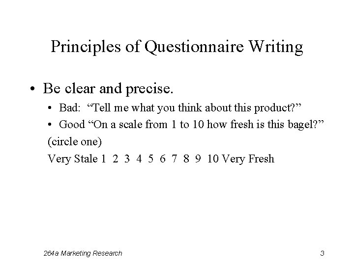 Principles of Questionnaire Writing • Be clear and precise. • Bad: “Tell me what