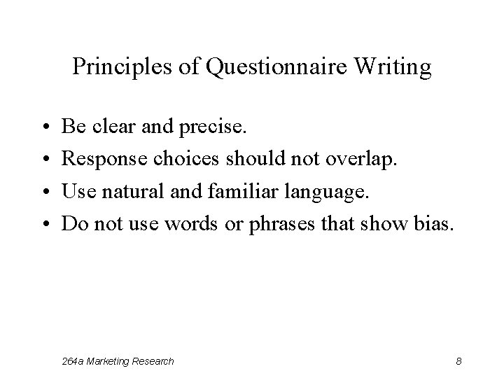 Principles of Questionnaire Writing • • Be clear and precise. Response choices should not
