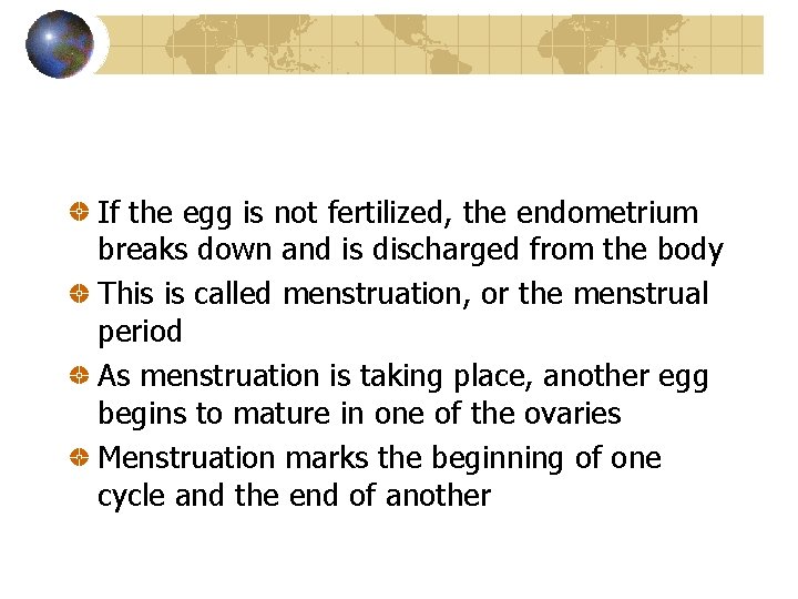 If the egg is not fertilized, the endometrium breaks down and is discharged from