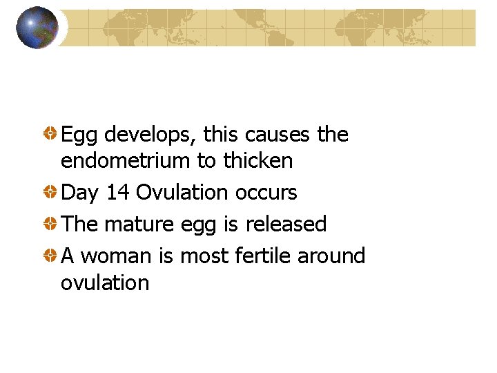 Egg develops, this causes the endometrium to thicken Day 14 Ovulation occurs The mature