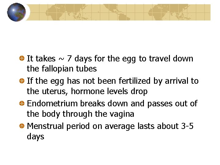 It takes ~ 7 days for the egg to travel down the fallopian tubes