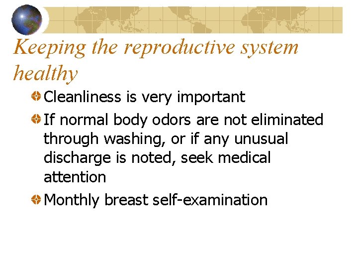 Keeping the reproductive system healthy Cleanliness is very important If normal body odors are