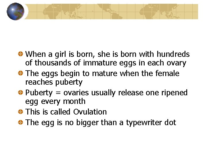 When a girl is born, she is born with hundreds of thousands of immature