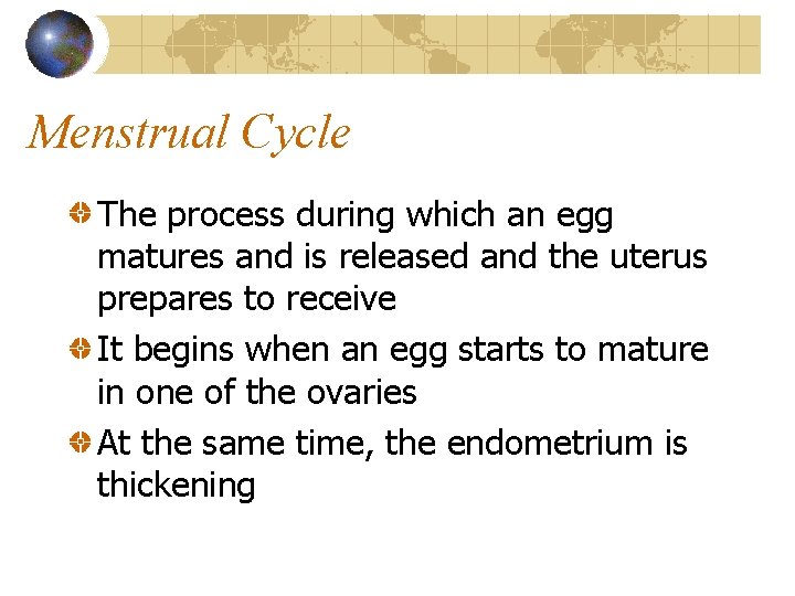 Menstrual Cycle The process during which an egg matures and is released and the