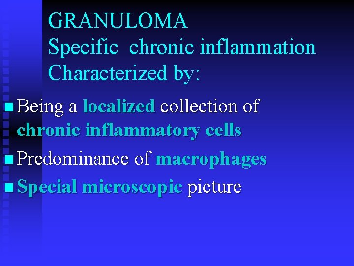 GRANULOMA Specific chronic inflammation Characterized by: n Being a localized collection of chronic inflammatory