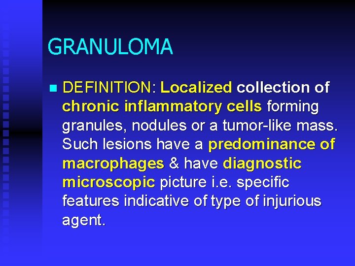 GRANULOMA n DEFINITION: Localized collection of chronic inflammatory cells forming granules, nodules or a