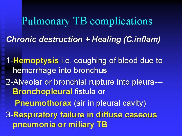 Pulmonary TB complications Chronic destruction + Healing (C. inflam) 1 -Hemoptysis i. e. coughing