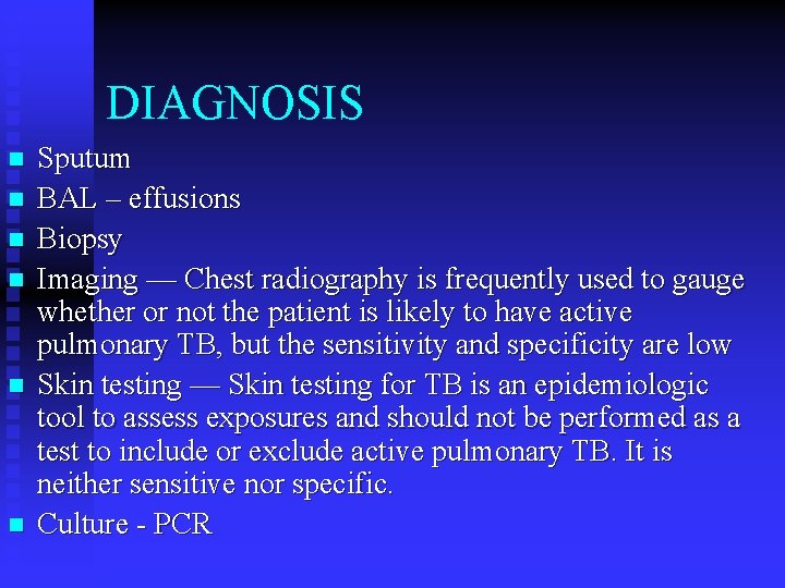 DIAGNOSIS n n n Sputum BAL – effusions Biopsy Imaging — Chest radiography is