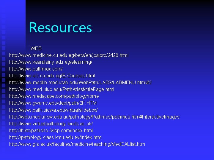 Resources WEB http: //www. medicine. cu. edu. eg/beta/en/jcalpro/2428. html http: //www. kasralainy. edu. eg/elearning/
