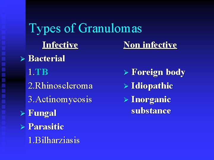 Types of Granulomas Infective Ø Bacterial 1. TB 2. Rhinoscleroma 3. Actinomycosis Ø Fungal
