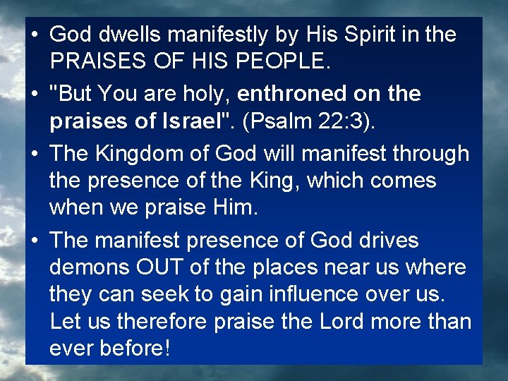  • God dwells manifestly by His Spirit in the PRAISES OF HIS PEOPLE.