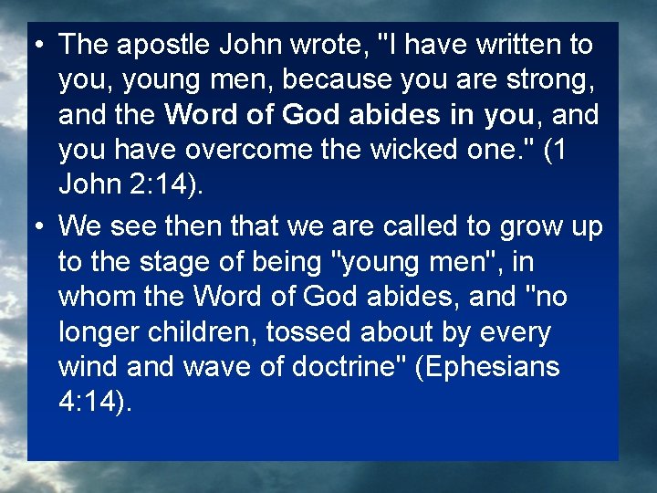  • The apostle John wrote, "I have written to you, young men, because