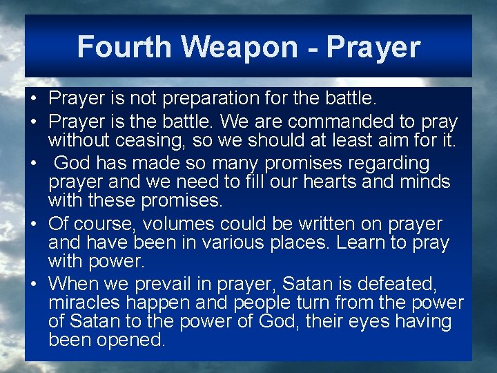 Fourth Weapon - Prayer • Prayer is not preparation for the battle. • Prayer