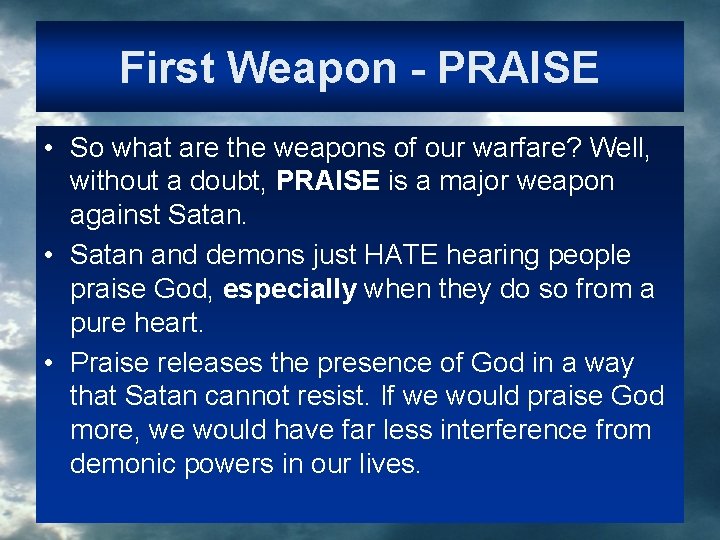 First Weapon - PRAISE • So what are the weapons of our warfare? Well,