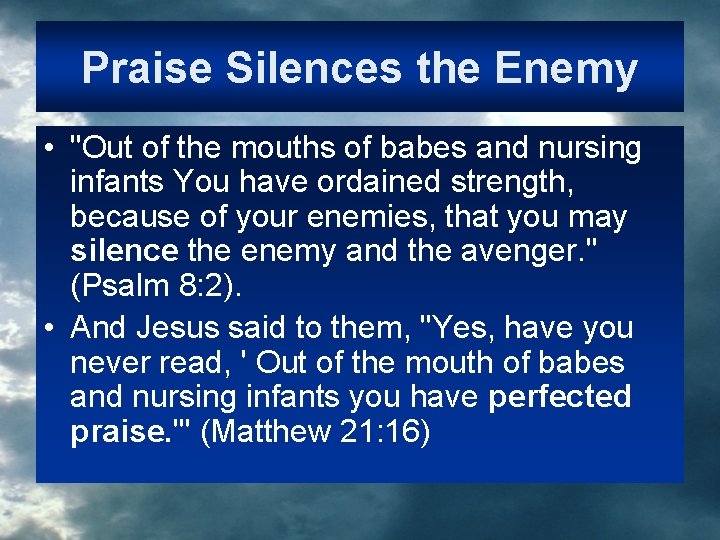 Praise Silences the Enemy • "Out of the mouths of babes and nursing infants