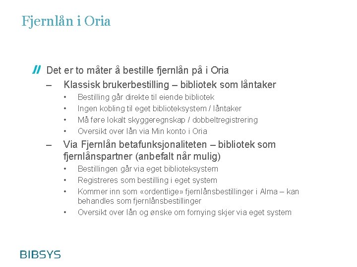 Fjernlån i Oria Det er to måter å bestille fjernlån på i Oria –