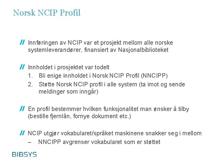 Norsk NCIP Profil Innføringen av NCIP var et prosjekt mellom alle norske systemleverandører, finansiert