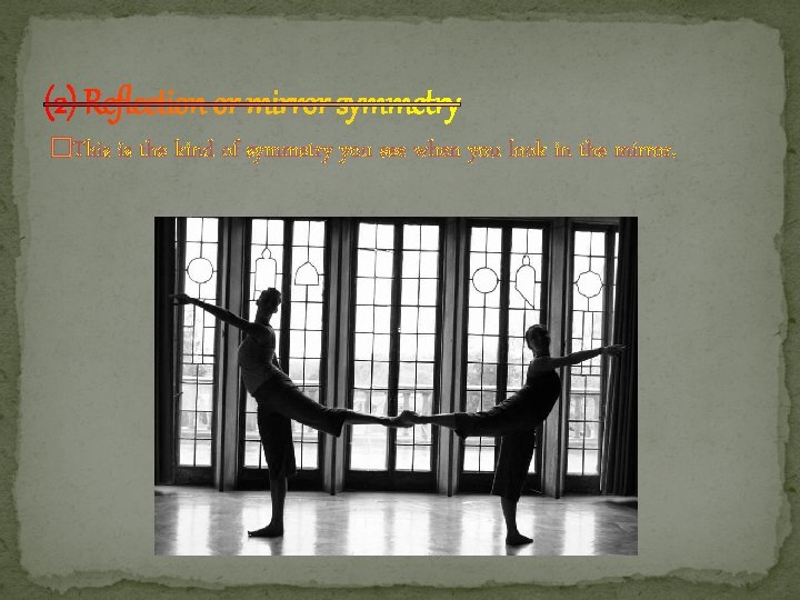 �This is the kind of symmetry you see when you look in the mirror. �This is the kind of symmetry you see when you look in the mirror.