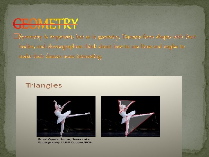 �Symmetry is important, but so is geometry. Dancers form shapes with their bodies, and �Symmetry is important, but so is geometry. Dancers form shapes with their bodies, and