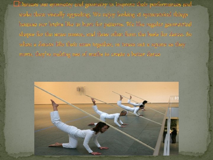 �Dancers use symmetry and geometry to improve their performances and make them visually appealing. �Dancers use symmetry and geometry to improve their performances and make them visually appealing.