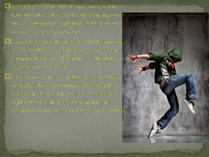 � Symmetry is found throughout dance, music, and the visual arts, but it is � Symmetry is found throughout dance, music, and the visual arts, but it is
