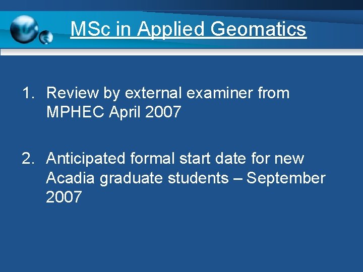 MSc in Applied Geomatics 1. Review by external examiner from MPHEC April 2007 2.