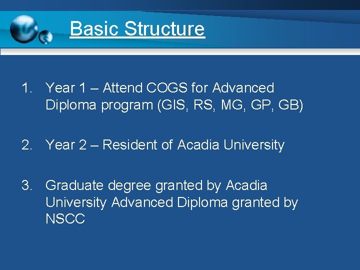Basic Structure 1. Year 1 – Attend COGS for Advanced Diploma program (GIS, RS,