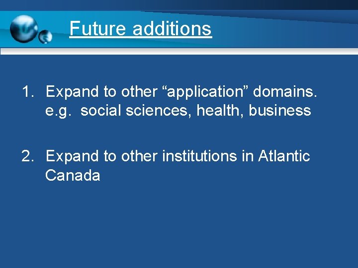 Future additions 1. Expand to other “application” domains. e. g. social sciences, health, business